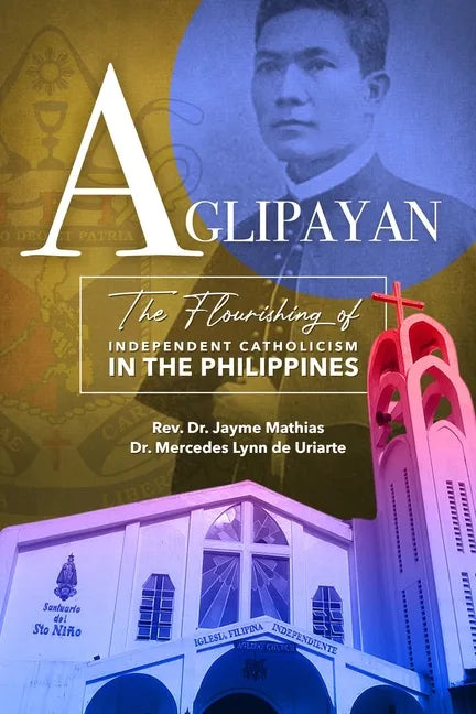 Aglipayan: The Flourishing of Independent Catholicism in the Philippines - Paperback