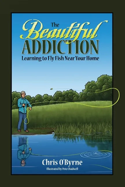 The Beautiful Addiction: Learning to Fly Fish Near Your Home - Paperback