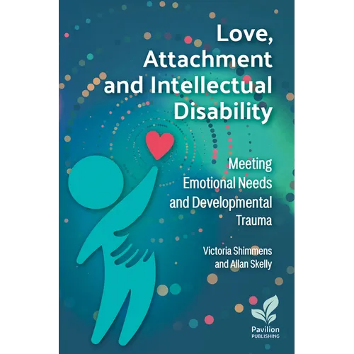 Love, Attachment and Intellectual Disability: Meeting Emotional Needs and Developmental Trauma - Paperback