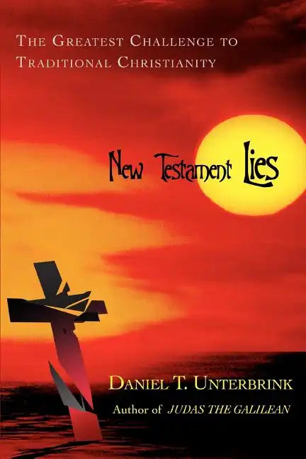 New Testament Lies: The Greatest Challenge to Traditional Christianity - Paperback