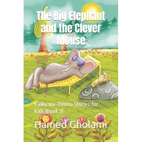 The Big Elephant and the Clever Mouse: Kalīla wa-Dimna Stories for Kids (Book 2) - Paperback