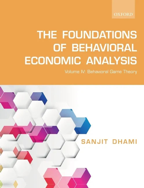Foundations of Behavioral Economic Analysis: Volume IV: Behavioral Game Theory - Paperback
