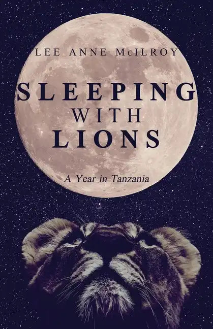 Sleeping With Lions: A Year in Tanzania - Paperback