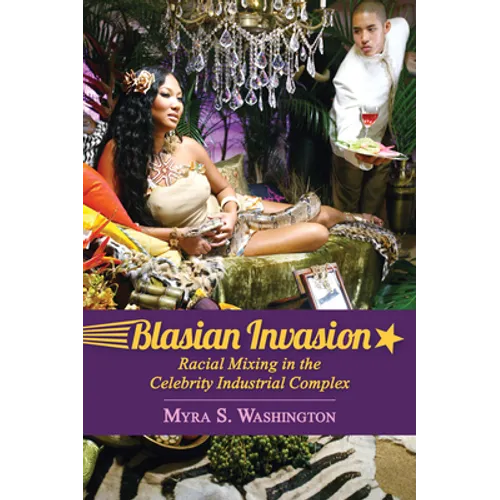 Blasian Invasion: Racial Mixing in the Celebrity Industrial Complex - Paperback