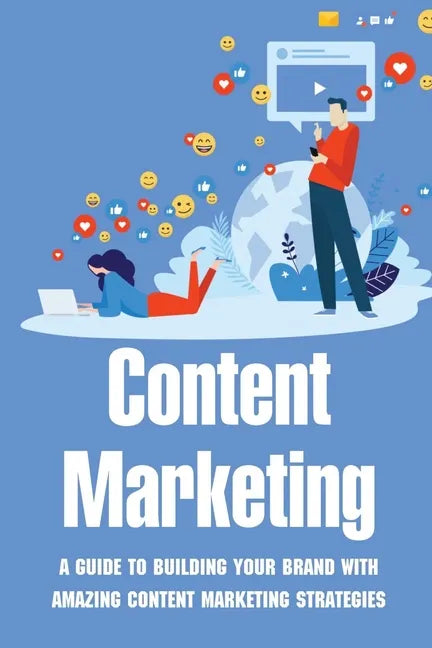 Content Marketing: A Guide To Building Your Brand With Amazing Content Marketing Strategies: Video Marketing Strategy - Paperback
