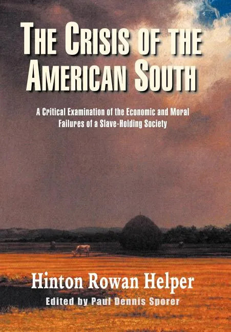 The Crisis of the American South: A Critical Examination of the Economic and Moral Failures of a Slave-Holding Society - Hardcover