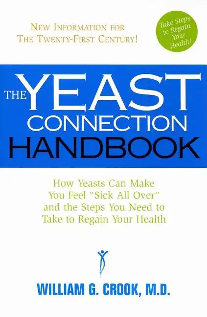 The Yeast Connection Handbook: How Yeasts Can Make You Feel Sick All Over and the Steps You Need to Take to Regain Your Health - Paperback