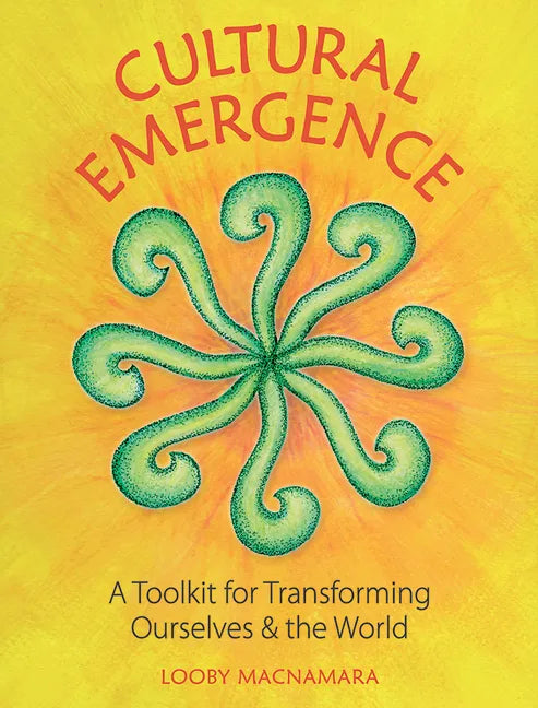 Cultural Emergence: A Toolkit for Transforming Ourselves and the World - Paperback