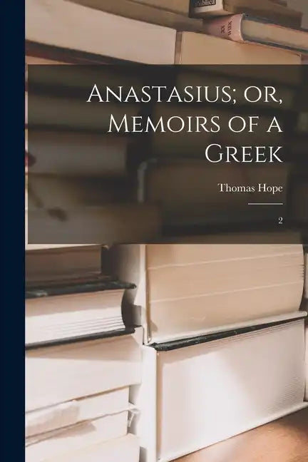Anastasius; or, Memoirs of a Greek: 2 - Paperback
