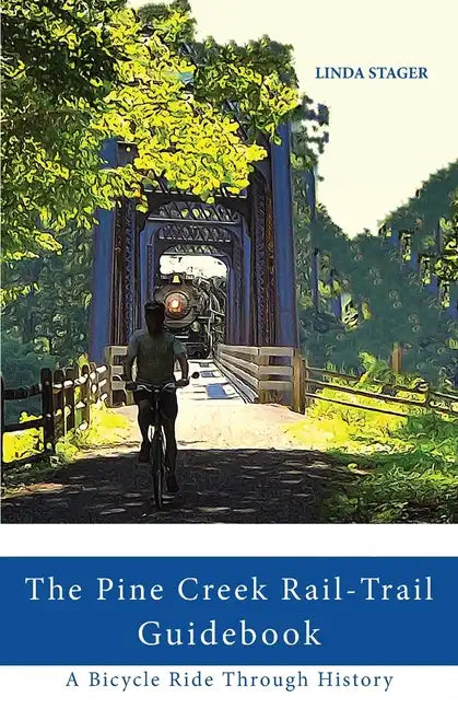 The Pine Creek Rail-Trail Guidebook: A Bicycle Ride Through History - Paperback