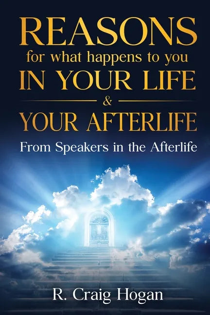 Reasons for What Happens to You in Your Life & Your Afterlife - Paperback