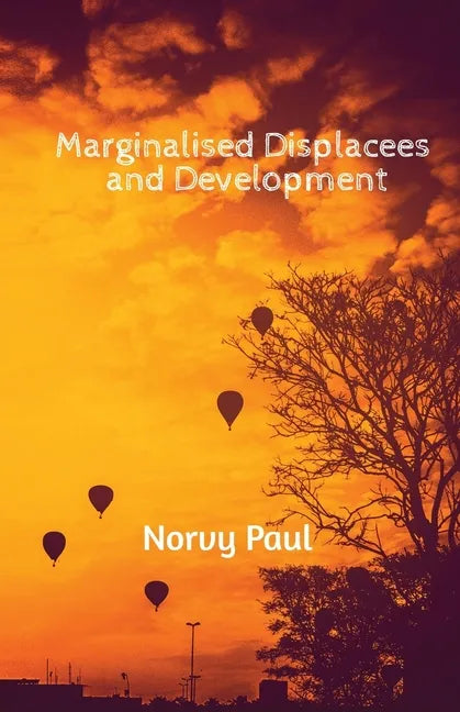 Marginalised Displacees and Development: A Study on Displaced People of Kerala - Paperback