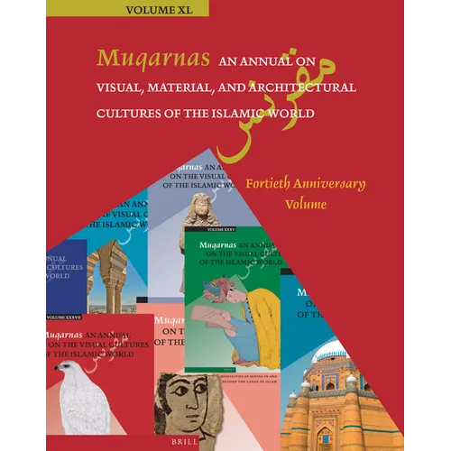 Muqarnas, an Annual on Visual, Material, and Architectural Cultures of the Islamic World: Fortieth Anniversary Volume - Hardcover