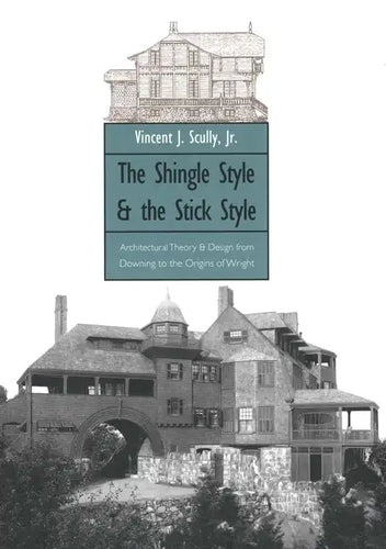 The Shingle Style and the Stick Style: Architectural Theory and Design from Downing to the Origins of Wright; Revised Edition - Paperback