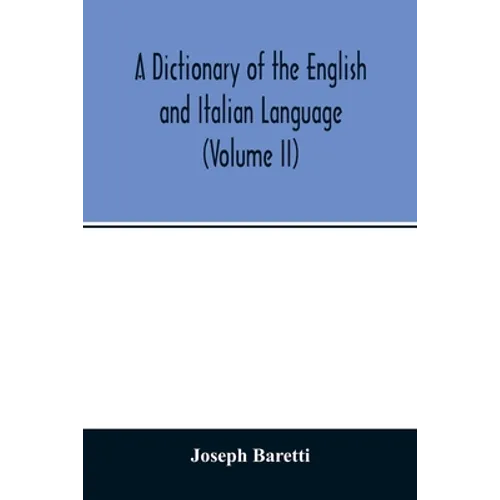 A Dictionary of the English and Italian Language (Volume II) - Paperback