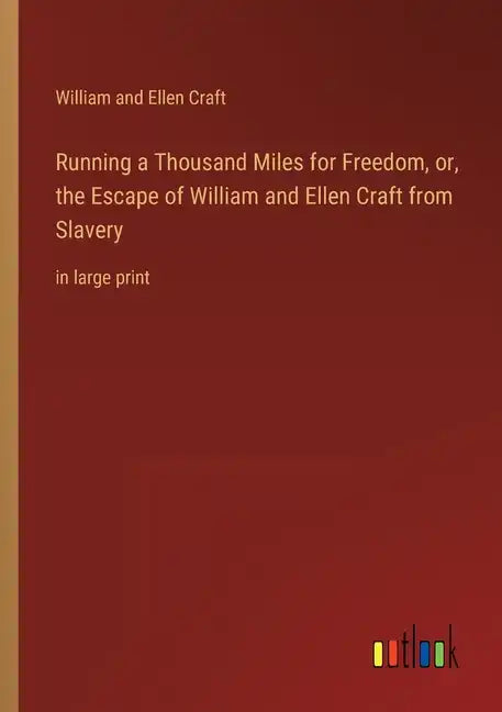 Running a Thousand Miles for Freedom, or, the Escape of William and Ellen Craft from Slavery: in large print - Paperback