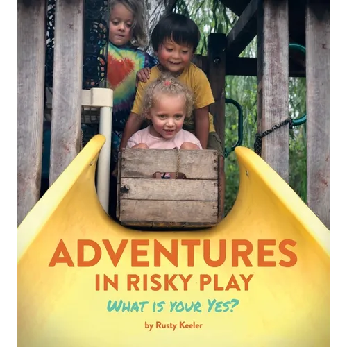 Adventures in Risky Play: What is Your Yes? - Paperback