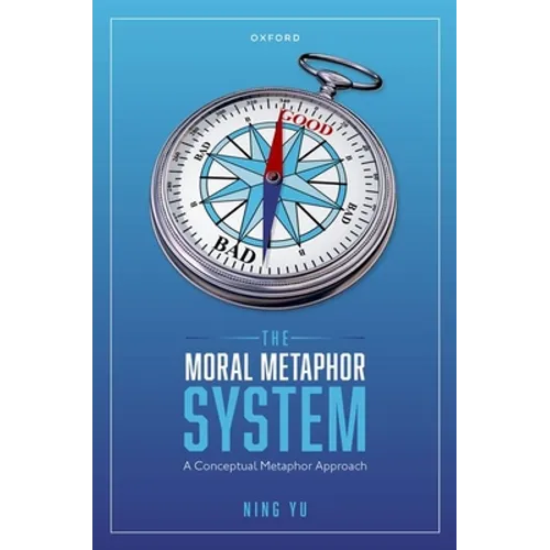 The Moral Metaphor System: A Conceptual Metaphor Approach - Hardcover