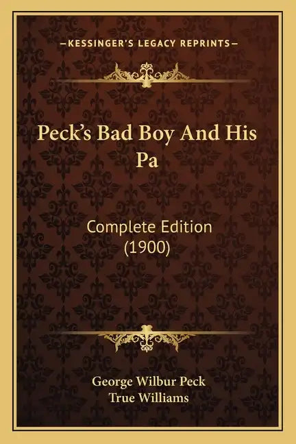 Peck's Bad Boy And His Pa: Complete Edition (1900) - Paperback