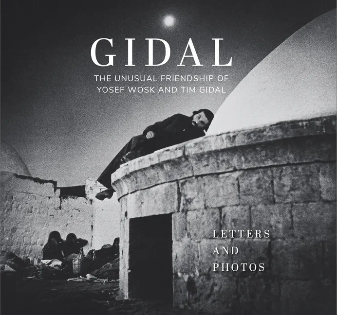 Gidal: The Unusual Friendship of Yosef Wosk and Tim Gidal, Letters and Photos - Hardcover