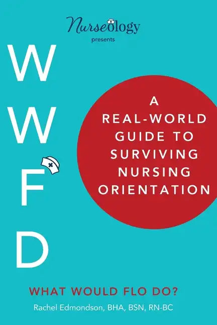A Real-World Guide to Surviving Nursing Orientation - Paperback