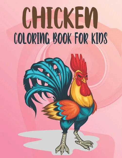 Chicken Coloring Book For Kids: Best Chicken Coloring Book Kids - Paperback