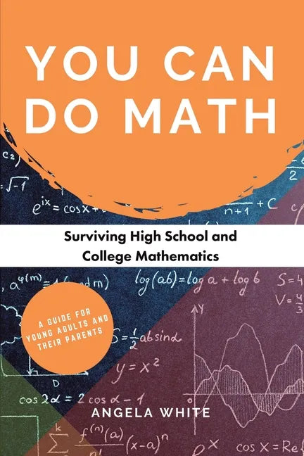 You Can Do Math: Surviving High School and College Mathematics - Paperback