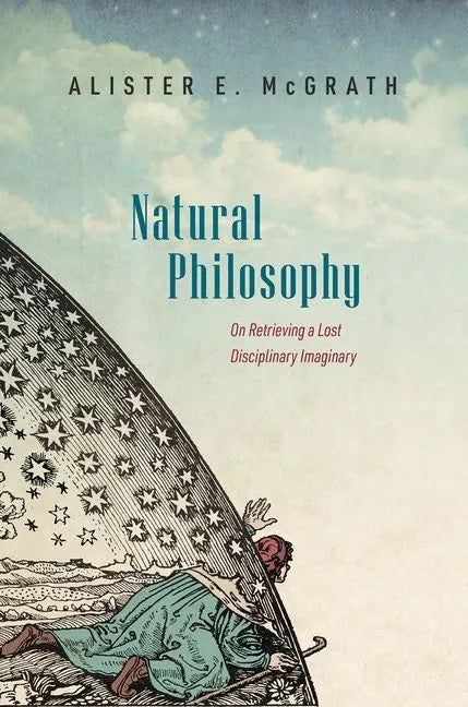 Natural Philosophy: On Retrieving a Lost Disciplinary Imaginary - Hardcover