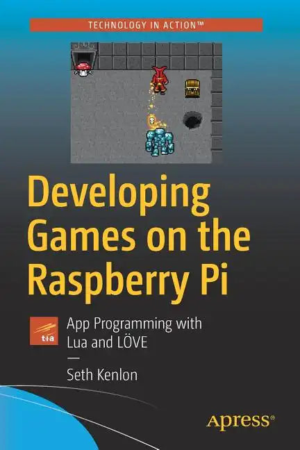 Developing Games on the Raspberry Pi: App Programming with Lua and Löve - Paperback