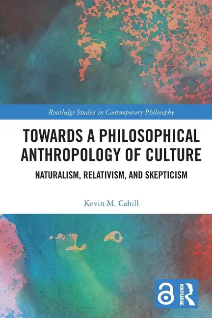 Towards a Philosophical Anthropology of Culture: Naturalism, Relativism, and Skepticism - Paperback