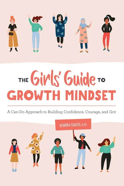 The Girls' Guide to Growth Mindset: A Can-Do Approach to Building Confidence, Courage, and Grit - Paperback