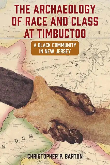 The Archaeology of Race and Class at Timbuctoo: A Black Community in New Jersey - Paperback