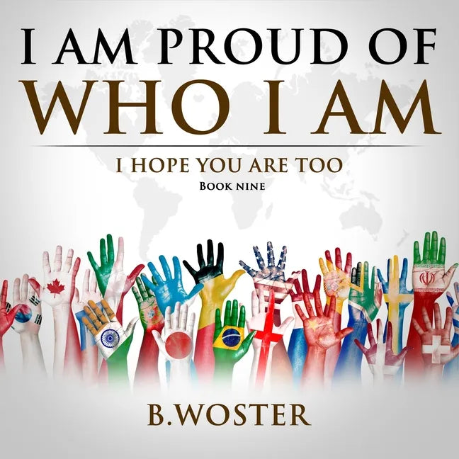 I Am Proud of Who I Am: I hope you are too (Book Nine) - Paperback