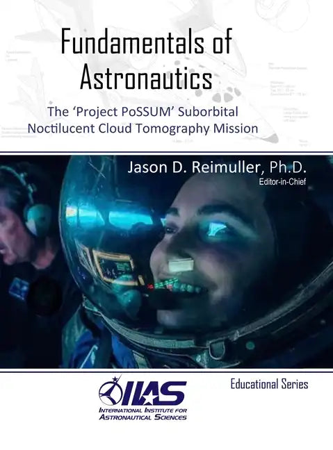 Fundamentals of Astronautics: The 'Project PoSSUM' Suborbital Noctilucent Cloud Tomography Mission - Hardcover