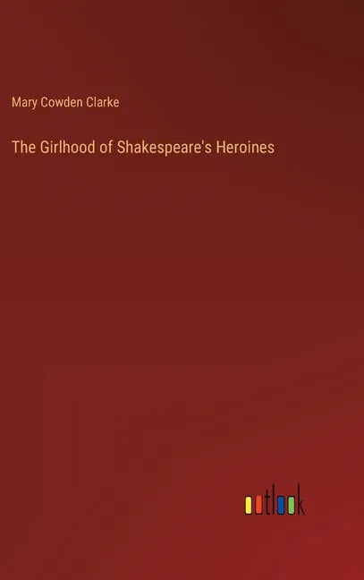 The Girlhood of Shakespeare's Heroines - Hardcover