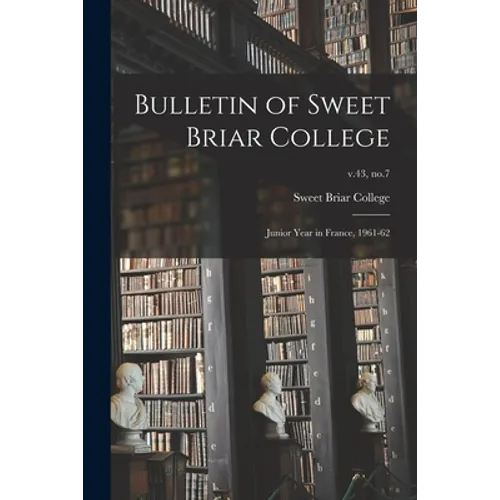 Bulletin of Sweet Briar College: Junior Year in France, 1961-62; v.43, no.7 - Paperback