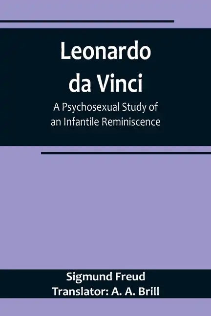 Leonardo da Vinci: A Psychosexual Study of an Infantile Reminiscence - Paperback