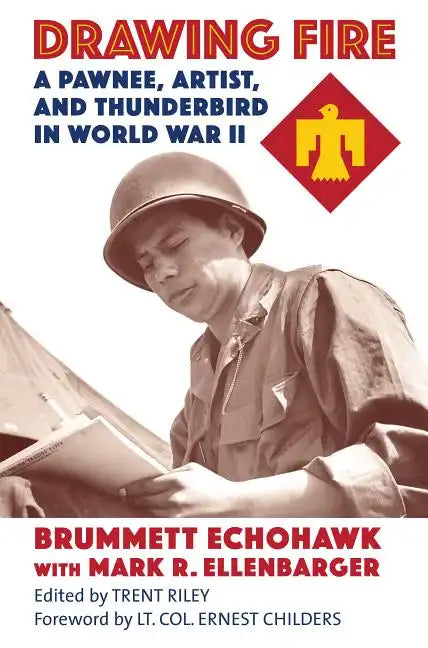 Drawing Fire: A Pawnee, Artist, and Thunderbird in World War II - Hardcover