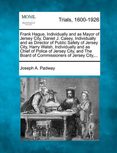 Frank Hague, Individually and as Mayor of Jersey City, Daniel J. Casey, Individually and as Director of Public Safety of Jersey City, Harry Walsh, Ind - Paperback