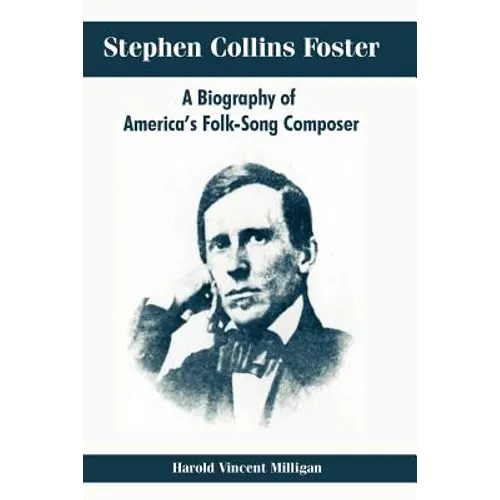Stephen Collins Foster: A Biography of America's Folk-Song Composer - Paperback
