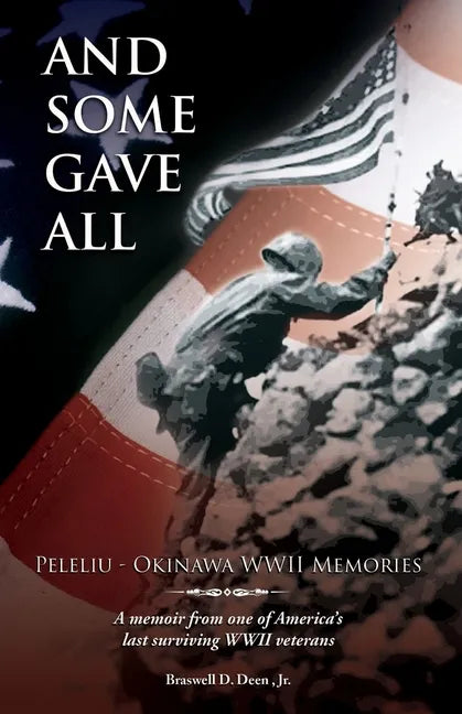 And Some Gave All: Peleliu - Okinawa: A memoir from one of America's last surviving WWII veterans. - Paperback