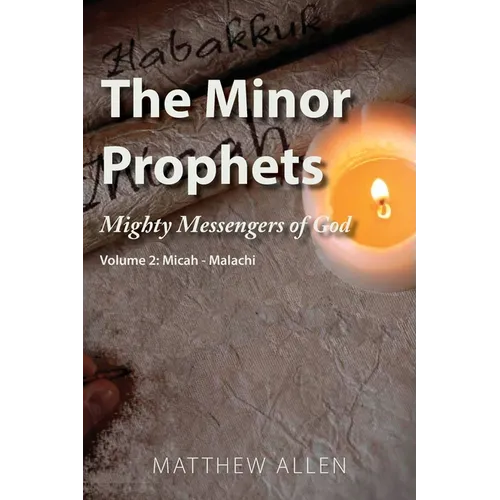 The Minor Prophets: Mighty Messengers of God Volume 2: Micah-Malachi - Paperback