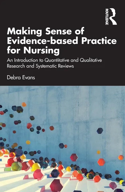 Making Sense of Evidence-Based Practice for Nursing: An Introduction to Quantitative and Qualitative Research and Systematic Reviews - Paperback