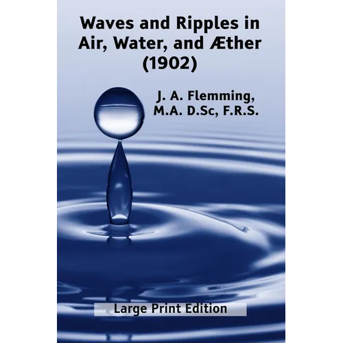 Waves and Ripples in Air, Water, and Æther (1902): A Course of Christmas Lectures Delivered at the Royal Institution of Great Britain - Paperback
