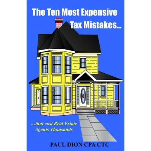 The Ten Most Expensive Tax Mistakes...: ?that Cost Real Estate Agents Thousands - Paperback