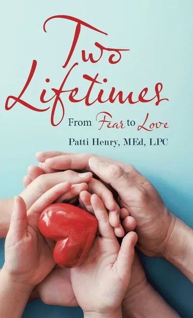 Two Lifetimes: From Fear to Love - Hardcover