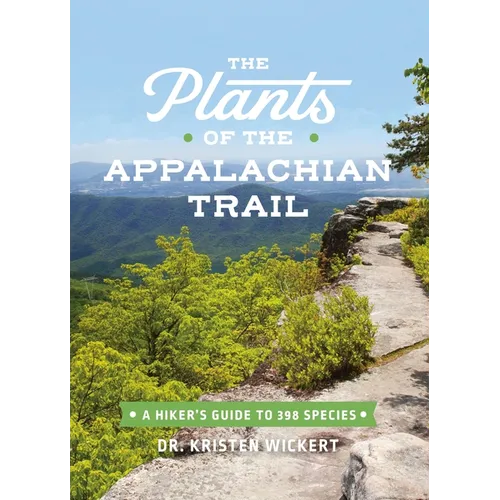 The Plants of the Appalachian Trail: A Hiker's Guide to 398 Species - Paperback
