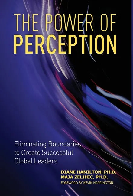 The Power of Perception: Eliminating Boundaries to Create Successful Global Leaders - Hardcover