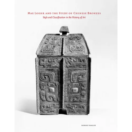 Max Loehr and the Study of Chinese Bronzes - Paperback