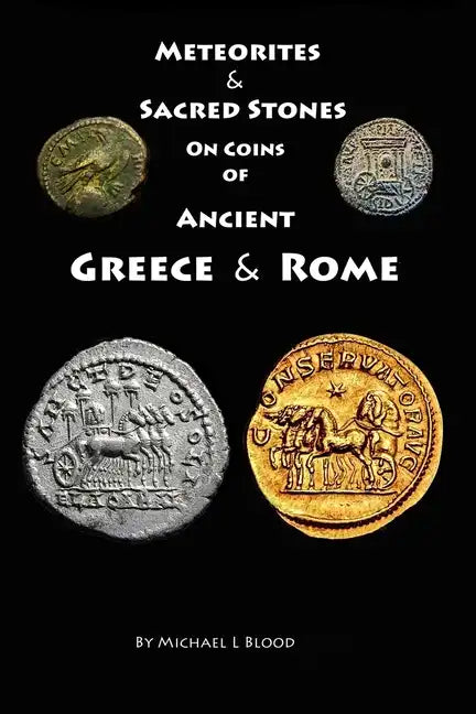 Meteorites & Sacred Stones on Coins of Ancient Greece & Rome - Paperback